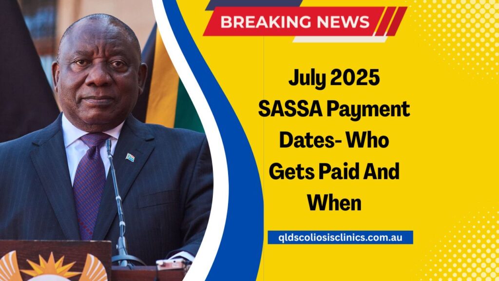 July 2025 SASSA Payment Dates- Who Gets Paid And When