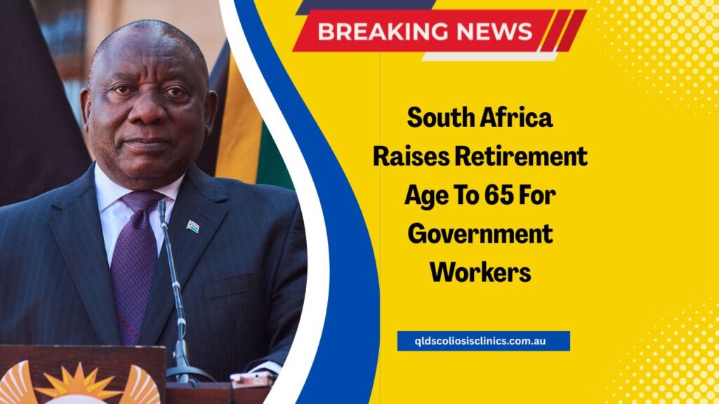 South Africa Raises Retirement Age To 65 For Government Workers — Lifetime Bonus Announced For Public Servants
