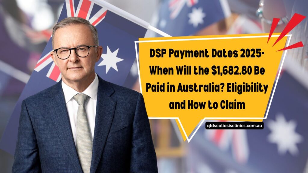DSP Payment Dates 2025- When Will the $1,682.80 Be Paid in Australia? Eligibility and How to Claim
