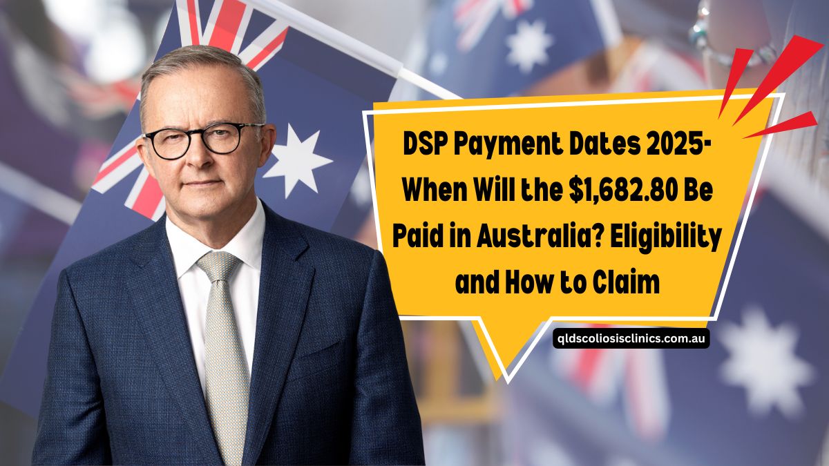 DSP Payment Dates 2025- When Will the $1,682.80 Be Paid in Australia? Eligibility and How to Claim